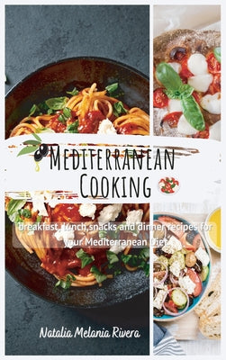 Mediterranean Cooking: breakfast, lunch, snacks and dinner recipes for your Mediterranean diet