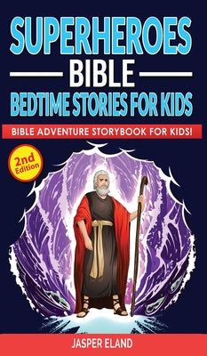 Superheroes (Volume 2) - Bible Bedtime Stories for Kids: Bible-Action Stories for Children and Adult! Heroic Characters Come to Life in this Adventure