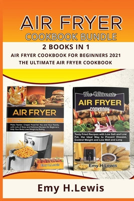 Air Fryer Cookbook Bundle 2 Books in 1 Air Fryer Cookbook for Beginners 2021 and the Ultimate Air Fryer Cookbook: Air Fryer Cookbook for Beginners 202