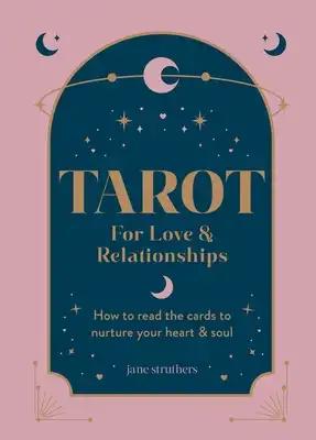 Tarot for Love & Relationships: How to Read the Cards to Nurture Your Heart & Soul