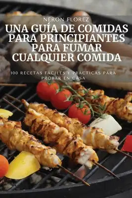 Una Guía de Comidas Para Principiantes Para Fumar Cualquier Comida