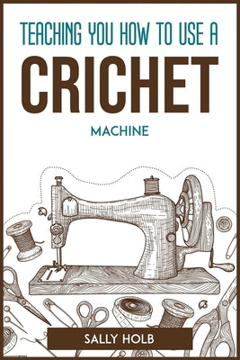 Teaching You How to Use a Crichet Machine