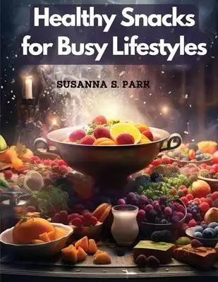 Healthy Snacks for Busy Lifestyles: Seasonal Snacking