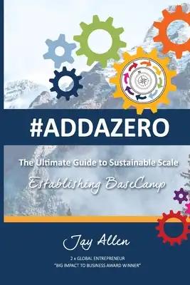 #Addazero: The Ultimate Guide to Sustainable SCALE (Establishing Basecamp)
