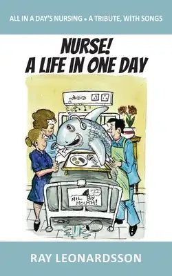 Nurse! A Life in One Day: All in a Day's Nursing - A Tribute, With Songs