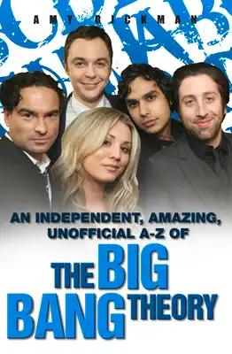 An Independent, Amazing, Unofficial A-Z of the Big Bang Theory