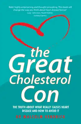The Great Cholesterol Con: The Truth about What Really Causes Heart Disease and How to Avoid It