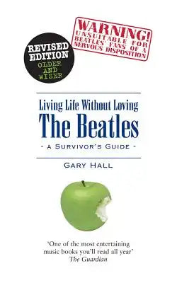 Living Life Without Loving the Beatles: A Survivor's Guide