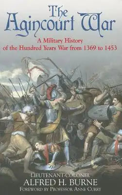 The Agincourt War: A Military History of the Hundred Years War from 1369 to 1453