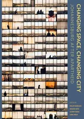 Changing Space, Changing City: Johannesburg After Apartheid - Open Access Selection