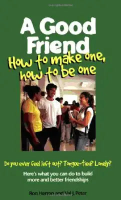 A Good Friend: How to Make One, How to Be One