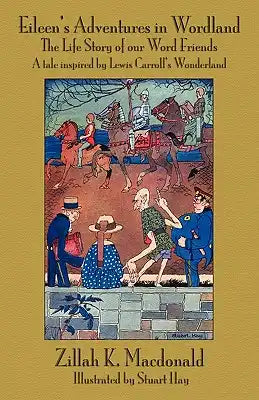 Eileen's Adventures in Wordland: The Life Story of Our Word Friends. a Tale Inspired by Lewis Carroll S Wonderland