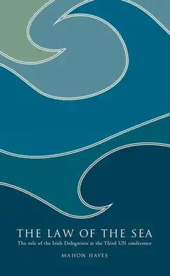 The Law of the Sea: The Role of the Irish Delegation at the Third Un Conference