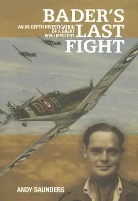 Bader's Last Fight: An In-Depth Investigation of a Great WWII Mystery