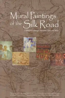 Mural Paintings of the Silk Road: Cultural Exchanges between East and West