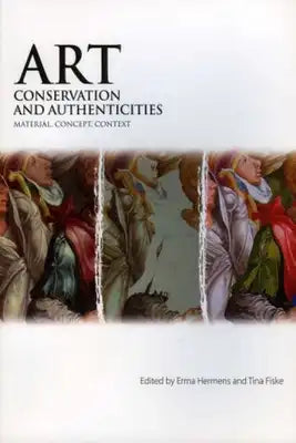 Art, Conservation and Authenticities: Material, Concept, Context