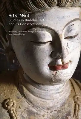 Art of Merit: Studies in Buddhist Art and Its Conservation