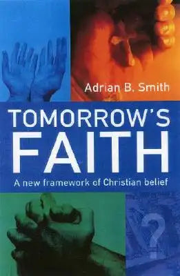 Tomorrow's Faith: A New Framework of Christian Belief