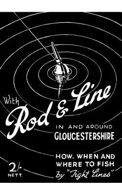 With Rod & Line in and Around Gloucestershire - How, When and Where to Fish (History of Fishing and Angling Series)
