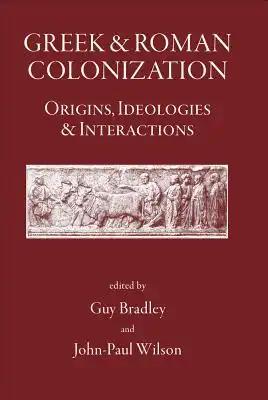 Greek and Roman Colonization: Origins, Ideologies and Interactions