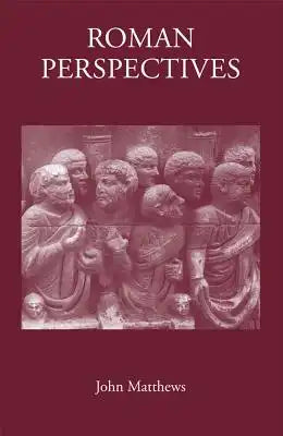 Roman Perspectives: Studies in Political and Cultural History, from the First to the Fifth Century