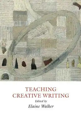 Teaching Creative Writing: Practical Approaches