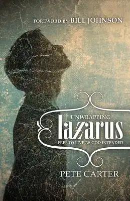 Unwrapping Lazarus: Free to live as God intended