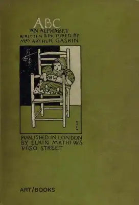 Abc: An Alphabet: Written and Pictured by Mrs. Arthur Gaskin