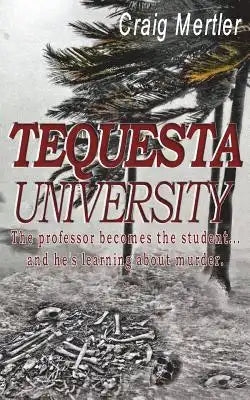 Tequesta University: The professor becomes the student... and he's learning about murder.