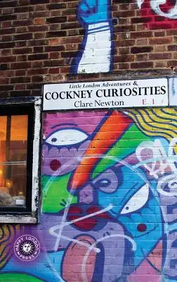 Little London Adventures & Cockney Curiosities: Contemporary Urban photography with unexpected tales