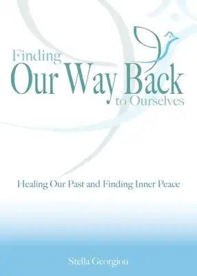 Finding Our Way Back to Ourselves: Healing Our Past and Finding Inner Peace