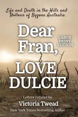 Dear Fran, Love Dulcie - LARGE PRINT: Life and Death in the Hills and Hollows of Bygone Australia
