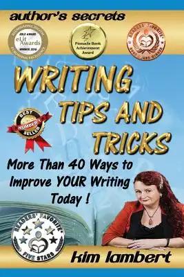 Writing Tips and Tricks: More Than 40 Ways to Improve YOUR Writing Today!
