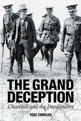 Grand Deception: Churchill and the Dardanelles