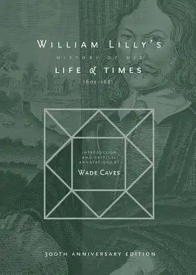 William Lilly's History of his Life and Times: From the Year 1602 to 1681