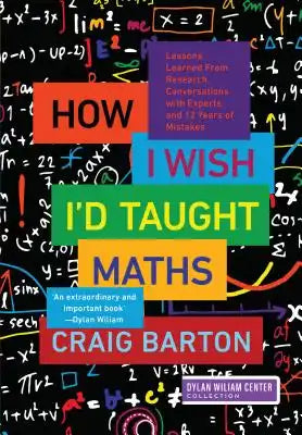 How I Wish I'd Taught Maths: Lessons Learned from Research, Conversations with Experts, and 12 Years of Mistakes