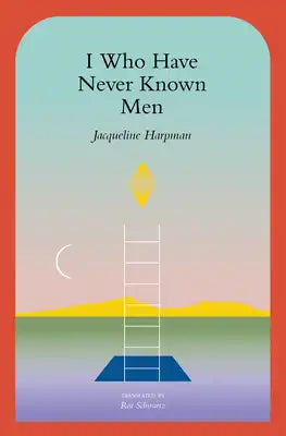 I Who Have Never Known Men