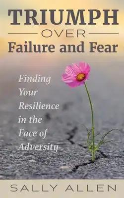 Triumph Over Failure and Fear