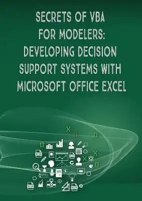 Secrets of VBA for Modelers!: Developing Decision Support Systems with Microsoft Office Excel