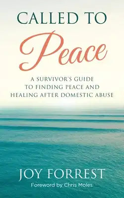 Called to Peace: A Survivor's Guide to Finding Peace and Healing After Domestic Abuse