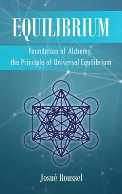 Equilibrium: Foundation of Alchemy, the Principle of Universal Equilibrium