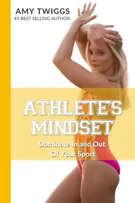 Athlete's Mindset, Vol. 1: Dominate In and Out Of Your Sport