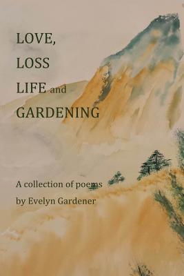 Love, Loss, Life and Gardening