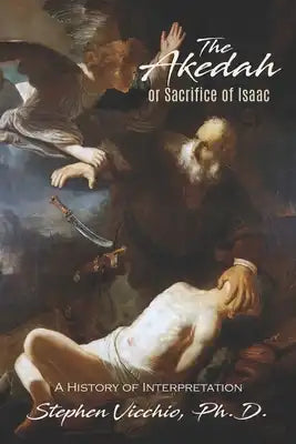 The Akedah or Sacrifice of Isaac: A History of Interpretation