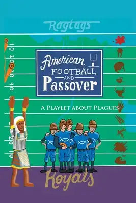 American Football & Passover: A Playlet about Plagues