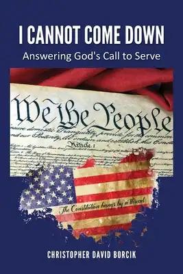 I Cannot Come Down: Answering God's Call to Serve
