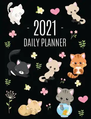 Cats Daily Planner 2021: Make 2021 a Meowy Year! Cute Kitten Weekly Organizer with Monthly Spread: January - December For School, Work, Office, Goals,