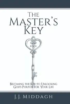 The Master's Key: Becoming the Key to Unlocking God's Purpose for Your Life