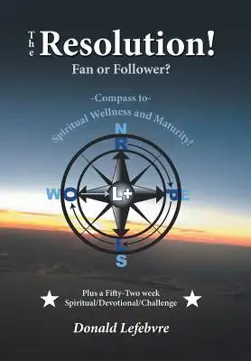 The Resolution! Fan or Follower?: -Compass To- Spiritual Wellness and Maturity!