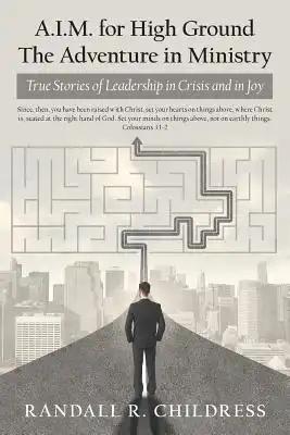 A.I.M. for High Ground: the Adventure in Ministry: True Stories of Leadership in Crisis and in Joy